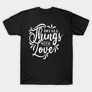 Do all things with love T-Shirt